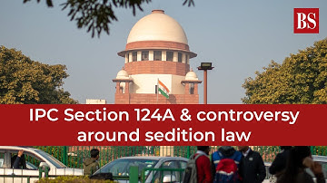 Explained | IPC Section 124A & the controversy around sedition law