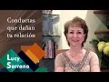 Conductas que dañan tu relación - Lucy Serrano