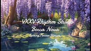 Bossa Nova:Flower Blossom - Relaxing Music, Study Music, Working Music, Family Vibes, 4 Hours