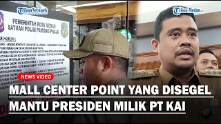 MALL CENTER POINT Yang Disegel Mantu Presiden Milik PT KAI  Tunggak Pajak Retribusi Rp 250 M