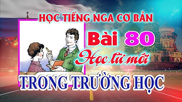 🔥 Bài 80: Học từ mới chủ đề nhà trường 🌹🌹🌹 Học Tiếng Nga cơ bản