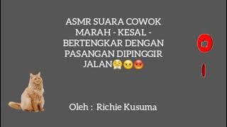 ASMR SUARA COWOK MARAH - KESAL - BERTENGKAR DENGAN PASANGAN DIPINGGIR JALAN😤😠😡