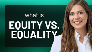 Understanding Equity vs. Equality: A Guide to Fairness