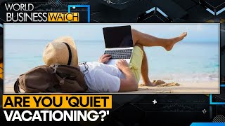 'Quiet vacationing' sweeps workplace | World Business Watch | WION News