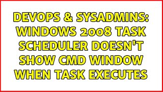 DevOps & SysAdmins: Windows 2008 Task Scheduler doesn't show cmd window when task executes