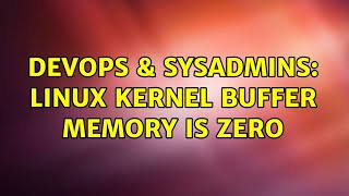 DevOps & SysAdmins: linux kernel buffer memory is zero (2 Solutions!!)