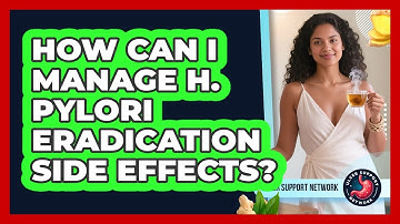 How Can I Manage H. Pylori Eradication Side Effects? - Ulcer Support Network