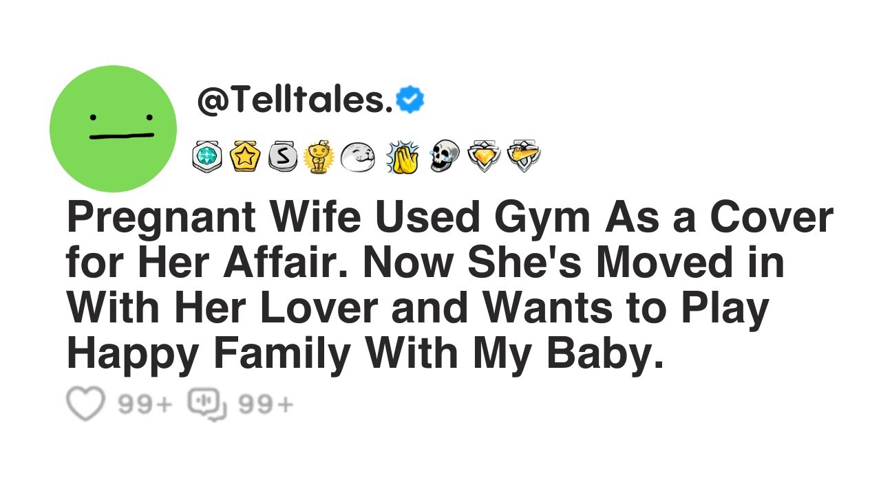 Outline Video Pregnant Wife Used Gym As a Cover for Her Affair. Now She's Moved in With Her Lover and Wants to...