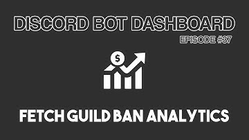 Discord Bot Dashboard #37 - Fetch Guild Ban Logs from Front-End