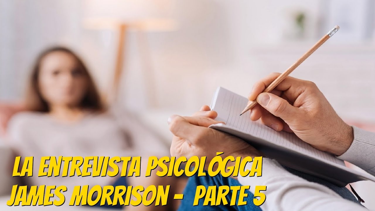 La Entrevista Psicológica James Morrison Parte 5 - YouTube