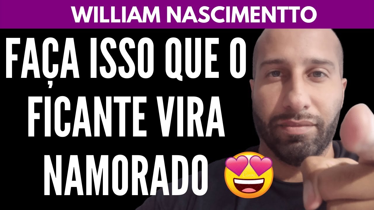 Faça Isso Que o FICANTE VIRA NAMORADO | William Nascimentto