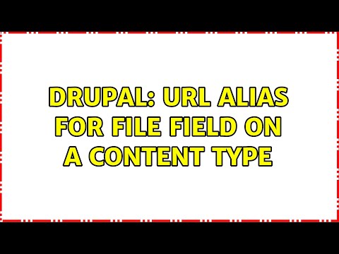 Drupal: URL alias for File field on a Content Type (2 Solutions!!)