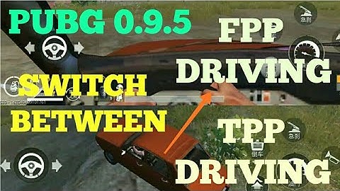 SWITCH TPP DRIVING TO FPP DRIVING IN 0.9.5 PUBG MOBILE