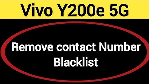 Vivo y200e 5G Blacklist me number kaise hataya, How to remove connect number from blocklist in Vivo