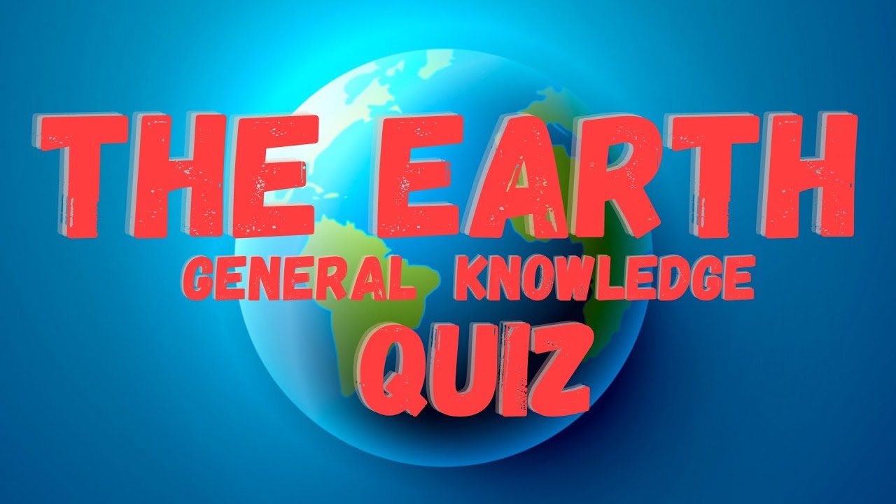 The earth general knowledge quiz youtube