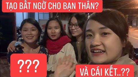 Nguyễn Thị Ngân tạo BẤT NGỜ cho bạn thân trước khi chia xa, ai dè nhận ngay cái kết bất ngờ từ bạn??