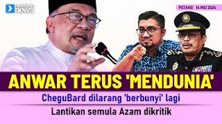 TERKINI! Anwar terus 'mendunia' | CheguBard dilarang 'berbunyi' lagi | Lantikan semula Azam dikritik