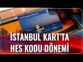 İstanbulkart'ta HES Kodu Dönemi | Mesut Kösedağı | Akşam Haberleri