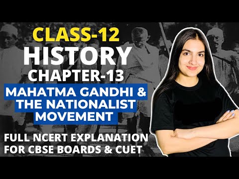 Class 12 History Chapter-13 Mahatma Gandhi and the Nationalist Movement Full Explanation CBSE CUET