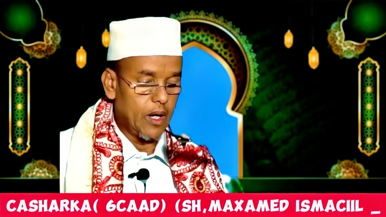 Casharka _6caad _sh,maxamed ismaciil _