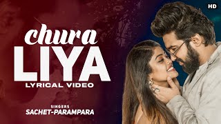 Chura Liya (LYRICS)-Sachet-Parampara | Mere Pass Ek Dil Tha | Himansh K, Anushka S | Full Song