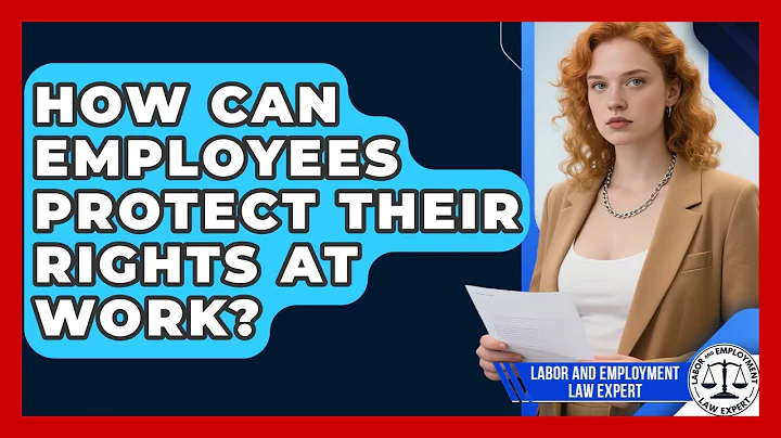 How Can Employees Protect Their Rights at Work? | Labor and Employment Law Expert News