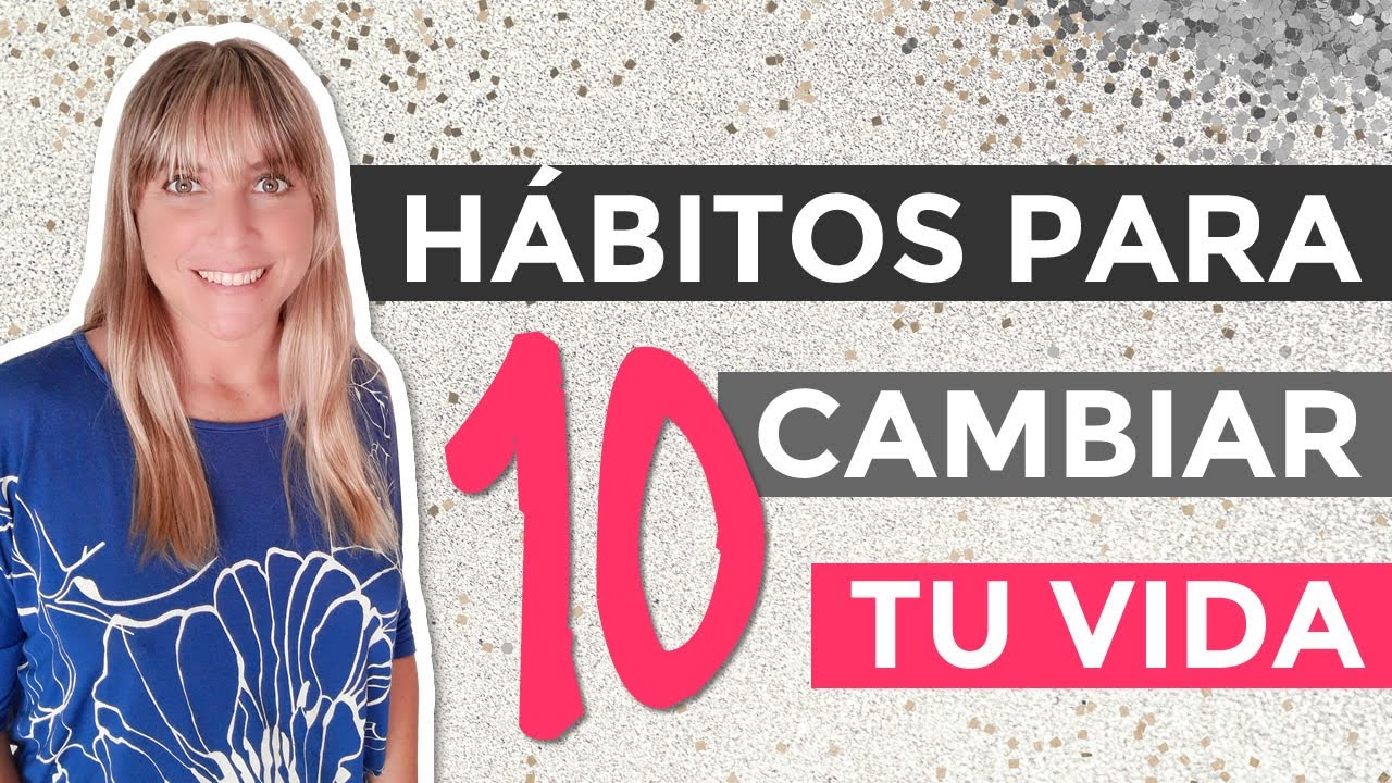 10 Hábitos para cambiar tu vida para siempre - YouTube
