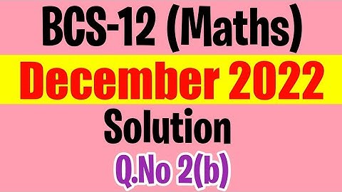 BCS012 - December 2022 Previous Year Solution | Q.no 2(b) | bcs-12 Dec 2022 solved question
