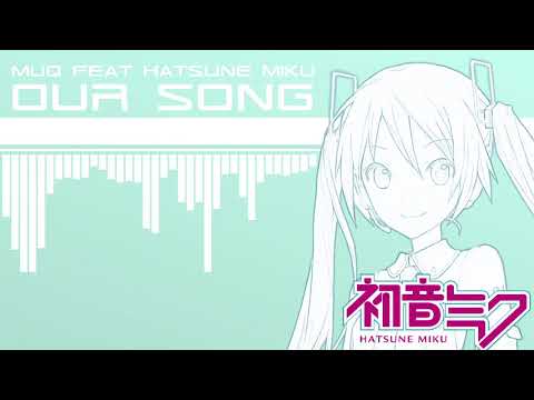Our Song / Muq ft.初音ミク