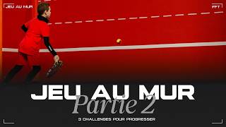 Jeu au mur : 3 challenges pour progresser (partie 2) | FFT