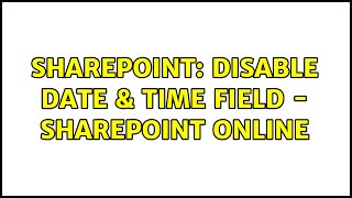Sharepoint: Disable Date & Time field - Sharepoint Online