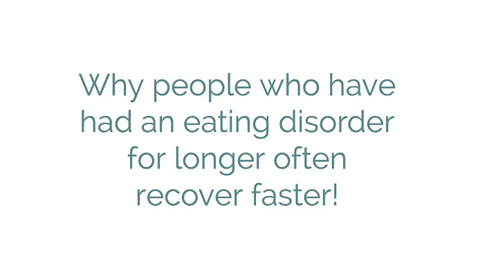 Why people who have had an eating disorder for longer often recover faster!