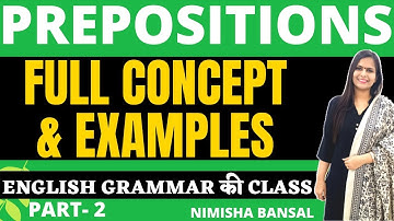 PREPOSITIONS IN ENGLISH GRAMMAR | CONCEPT | USE | EXAMPLES | PREPOSITION | NIMISHA BANSAL | PART -2