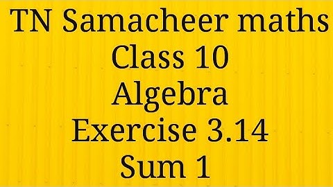 Sum 1 Exercise 3.14 Algebra Class 10 Tamilnadu Samacheer maths Nithyaganesh Maths