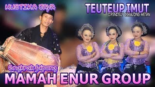 TEUTEUP IMUT || ENGKRAK JAIPONG MUSTIKA JAYA || MAMAH ENUR GROUP || CIPEUNDEUY CIKALONG WETAN 