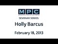 MPC Seminar Series: Holly Barcus | February 18, 2013