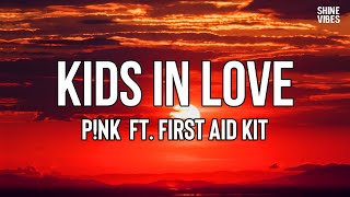 Video thumbnail of "P!NK - KIDS IN LOVE (Lyrics) ft. First Aid Kit | I’ve sat at the bleachers. Watching life unfold"