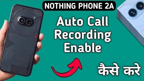 how to enable call recording in nothing phone 2a, call recording enable kaise karen