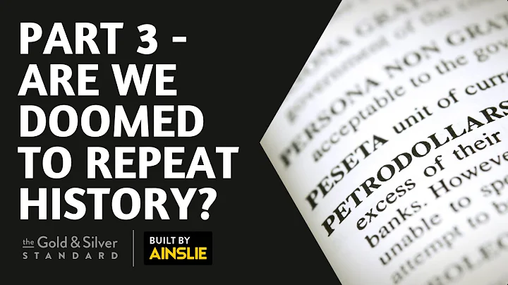 PART 3 - Are We Doomed To Repeat History? - Gold S...