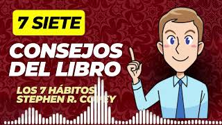 SIETE CONSEJOS del libro: 7 Hábitos De La Gente Altamente Efectiva