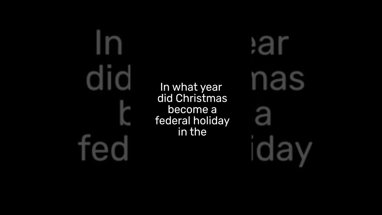 In What Year Did Christmas Become A Federal Holiday In The United In What Year Did Christmas Become A Federal Holiday In The United