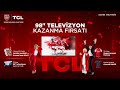 98 dev televizyon kazandran byk tcl cokusu