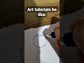 Art tutorials be like