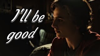 I'll be good | Nic Sheff (Beautiful Boy)