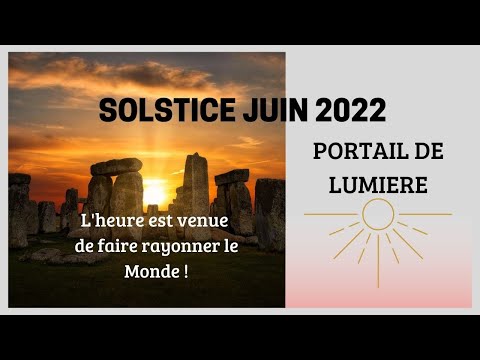 ☀️SOLSTICE 21 JUIN 2022 GRAND PORTAIL DE LUMIERE✨L'HEURE EST VENUE DE FAIRE RAYONNER LE MONDE?