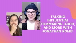 Talking Influential Filmmaking, ADHD, and More With JONATHAN ROME!