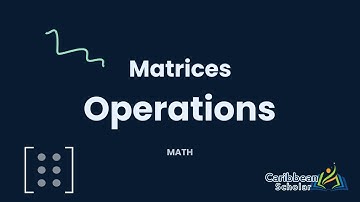 Adding, Subtracting & Multiplying | Matrices | CXC Math