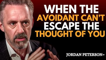 When the Avoidant Can’t Escape Thoughts of You | Jordan Peterson Powerful Motivational Speech