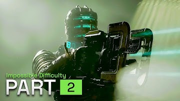 DEAD SPACE REMAKE (IMPOSSIBLE DIFFICULTY) Walkthrough Gameplay - Part 2