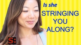 DATING ADVICE: Is she stringing you along? (DATING ADVICE FOR GUYS)